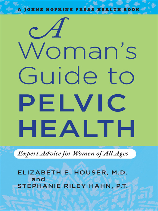 Title details for A Woman's Guide to Pelvic Health by Elizabeth E. Houser - Wait list